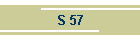 S 57